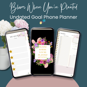 Bloom Where Planted - Undated Phone Goal Planner